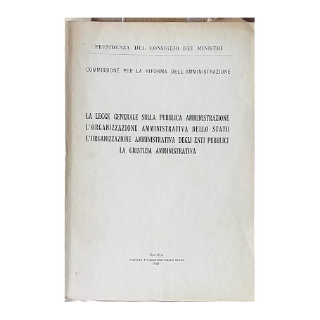 La legge generale sulla pubblica amministrazione  l'organizzazione amministrativa dello stato  l'organizzazione amministrativa d