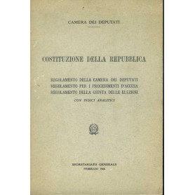 Costituzione della repubblica. Regolamento della camera dei deputati. Regolamento per i procedimenti d'accusa. Regolamento della