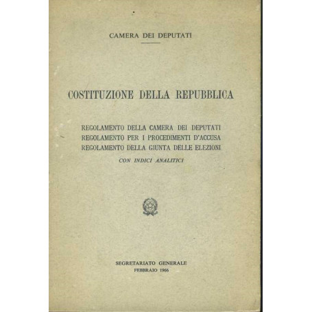 Costituzione della repubblica. Regolamento della camera dei deputati. Regolamento per i procedimenti d'accusa. Regolamento della