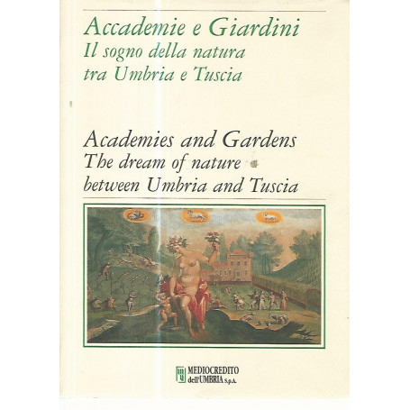 Accademie e giardini. Il sogno della natura tra Umbria e Tuscia - Academies and gardens. The dream of nature between Umbria and