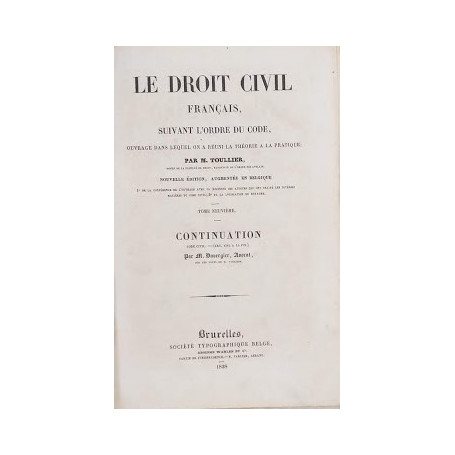 Le Droit Civil Français  suivant  l'ordre du Code Civil.   ouvrage dans lequel on a Réuni la Théorie àav