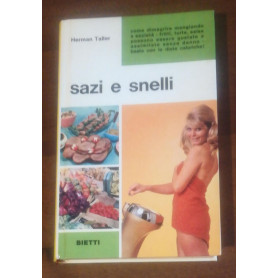 SAZI E SNELLI. Come dimagrire mangiando a sazietà - fritti  torte  salse possono essere gustate e assimilate senza danno
