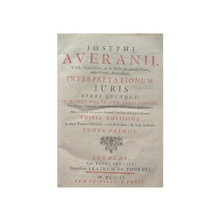 Josephi Averanii . Interpretationum juris libri quinque in quibus multa cum juris civilis  tum aliorum veterum scriptorum loca n