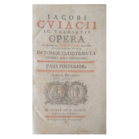 Jacobi Cujacii IC  tolosatis opera ad parisiensem fabrotianam editionem diligentissime exacta auctiora atque emendatoria in tomo