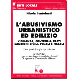 L'abusivismo urbanistico ed edilizio. Vigilanza  controlli  reati  sanzioni civili  penali e fiscali. Casi pratici e giurisprude