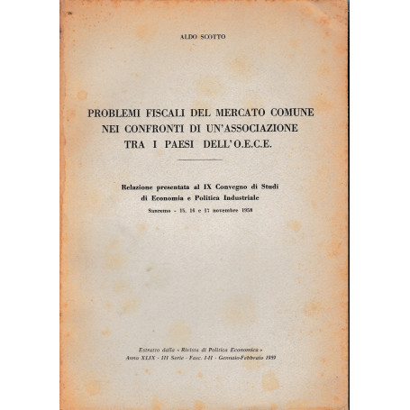 Problemi fiscali del Mercato Comune nei confronti di un'associazione tra i Paesi dell'O.E.C.E. Estratto dalla Rivista di Politic