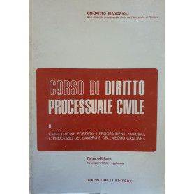 Corso di diritto processuale civile vol. III - L'esecuzione forzata  i procedimenti speciali  il processo del lavoro e i process