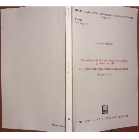 L'evoluzione del sistema finanziario italiano. I problemi attuali. La legalita' nell'organizzazione dell'economia. Etica e affar