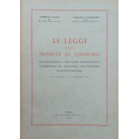Le leggi sulle imposte di consumo. Legislazione e circolari ministeriali coordinate ed annotate con richiami giurisprudenziali.