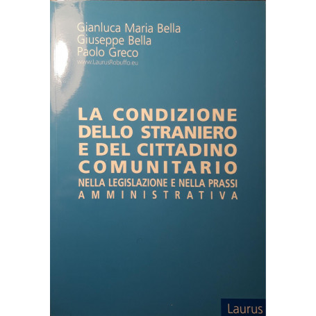 La condizione dello straniero e del cittadino comunitario nella legislazione e nella prassi amministrativa : aggiornato con la L