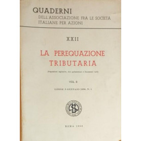 Quaderni dell'Associazione fra le Società Italiane per Azioni. XXII: La perequazioni tributaria (disposizioni legislative