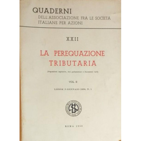 Quaderni dell'Associazione fra le Società Italiane per Azioni. XXII: La perequazioni tributaria (disposizioni legislative