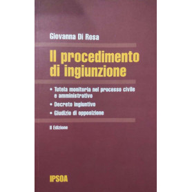 Il procedimento di ingiunzione : tutela monitoria nel processo civile e amministrativo  decreto ingiuntivo  giudizio di opposizi