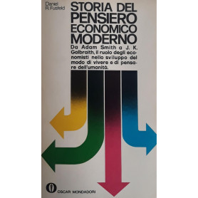 Storia del pensiero economico moderno: da Adam Smith a J.K. Galbraith  il ruolo degli economisti nello sviluppo del modo di vive