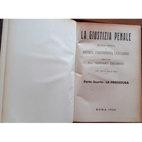 La Giustizia Penale rivista critica di dottrina  giurisprudenza  legislazione. Volume XLII(II della 5 serie) Parte quarta: La Pr