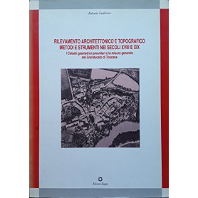 Rilevamento architettonico e topografico nei secoli XVIII e XIX. I catasti geometrici preunitari e la misura generale del grandu