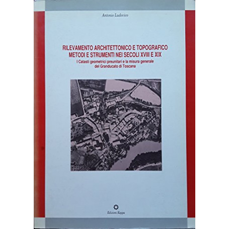 Rilevamento architettonico e topografico nei secoli XVIII e XIX. I catasti geometrici preunitari e la misura generale del grandu