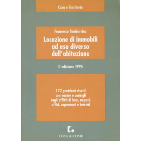 Locazione di immobili ad uso diverso dall'abitazione : 172 problemi risolti con norme e consigli sugli affitti di box  negozi  u
