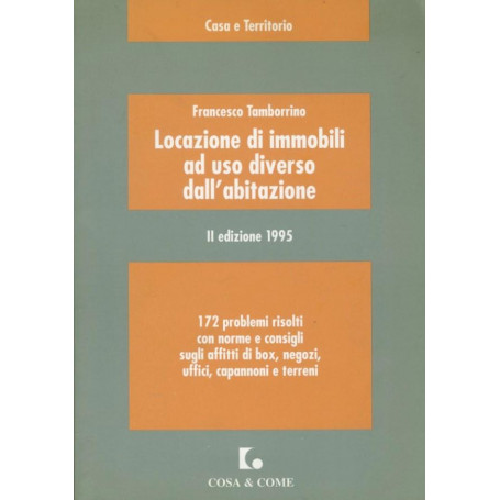 Locazione di immobili ad uso diverso dall'abitazione : 172 problemi risolti con norme e consigli sugli affitti di box  negozi  u