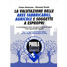 La valutazione delle aree fabbricabili  agricole e soggette a espropri : le varie tipologie di stima con numerosi esempi di calc
