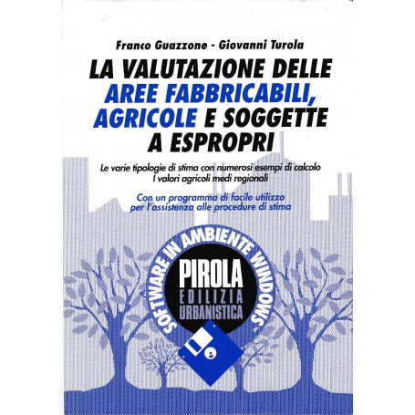 La valutazione delle aree fabbricabili  agricole e soggette a espropri : le varie tipologie di stima con numerosi esempi di calc