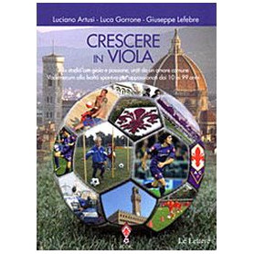 Crescere in viola. Allo stadio con gioia e passione  uniti da un amore comune. Vademecum alla lealtà sportiva per appassi