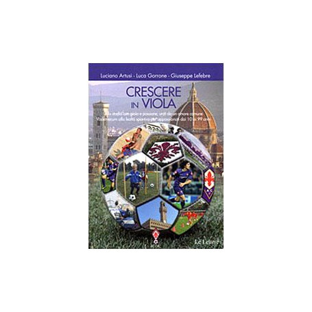 Crescere in viola. Allo stadio con gioia e passione  uniti da un amore comune. Vademecum alla lealtà sportiva per appassi