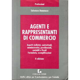 Agenti e rappresentanti di commercio : aspetti civilistici  contrattuali  amministrativi  previdenziali  contabili e fiscali  fo