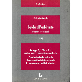 Guida all'arbitrato : itinerari processuali : la Legge 5/1/94  n. 25: vecchia e nuova normativa a confronto : l'arbitrato ritual
