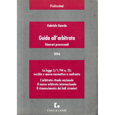Guida all'arbitrato : itinerari processuali : la Legge 5/1/94  n. 25: vecchia e nuova normativa a confronto : l'arbitrato ritual