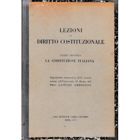 Lezioni di diritto costituzionale. Parte seconda - La Costituzione italiana. Esposizione riassuntiva delle lezioni tenute all'Un