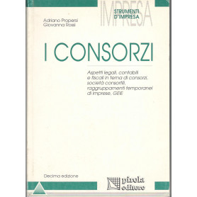 I consorzi. Aspetti legali  contabili e fiscali in tema di consorzi  società consortili  raggruppamenti temporanei d'impr
