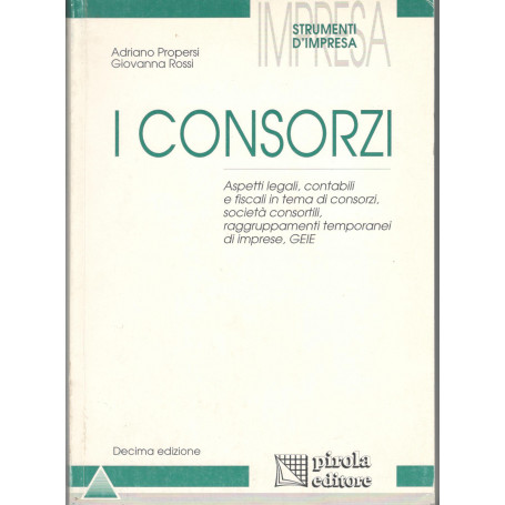 I consorzi. Aspetti legali  contabili e fiscali in tema di consorzi  società consortili  raggruppamenti temporanei d'impr