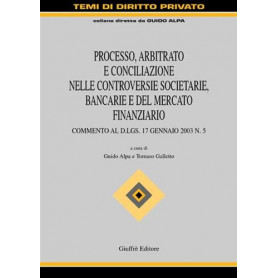 Processo  arbitrato e conciliazione nelle controversie societarie  bancarie e del mercato finanziario. Commento al D.Lgs. 17 gen