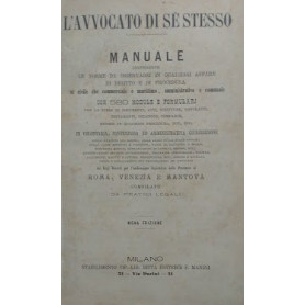 L'Avvocato di Sé Stesso. Manuale contenente le norme da osservarsi in qualsiasi affare di diritto e di procedura sia civi