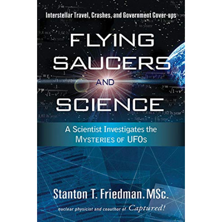 Flying Saucers and Science: A Scientist Investigates the Mysteries of UFOs  Interstellar Travel  Crashes  and Government Cover-U
