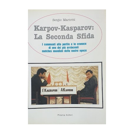 Karpov - Kasprov: la seconda sfida. I commenti alle partite e la cronaca di uno dei più avvincenti matches mondiali della