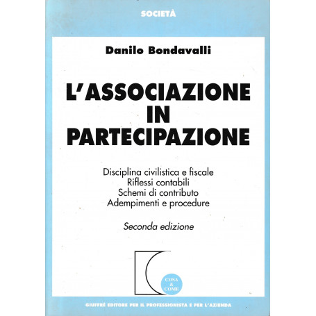 L' associazione in partecipazione : disciplina civilistica e fiscale  riflessi contabili  schemi di contributo  adempimenti e pr