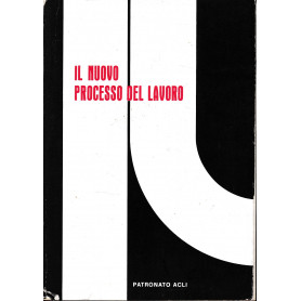 Il nuovo processo del lavoro. Sicurezza sociale: dottrina-giurisprudenza-informazioni. Rivista del Patronato ACLI. Novenbre-Dice