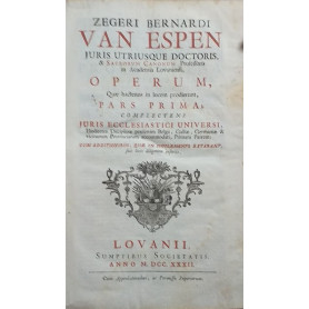 Zegeri Bernardi van Espen.. Operum quae hactenus in lucem prodierunt Pars prima complectens juris ecclesiastici universi hodiern