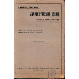 L'amministrazione locale. Manuale teorico-pratico per gli aspiranti alla patente di segretario comunale. Guida per i funzionari