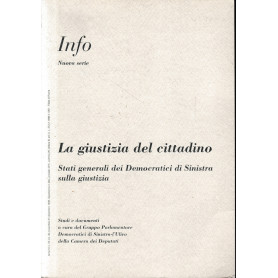 Info Anno IV N° 22-24. La giustizia del cittadino.  Studi e documenti a cura del Gruppo Parlamentare Democratici di Sinistra