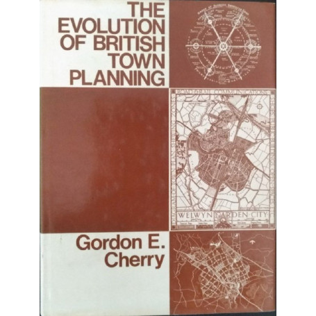 The Evolution of British Town Planning : A History of Town Planning in the United Kingdom During the 20th Century and of the Roy