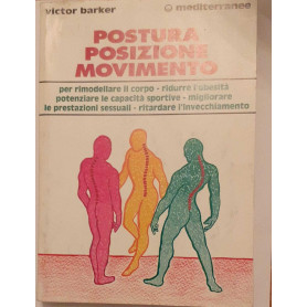 Postura posizione movimento. Per rimodellare il corpo   ridurre l'obesità  potenziare le capacita' sportive  migliorare l