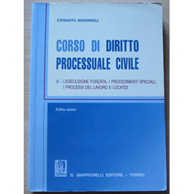 Corso di diritto processuale civile. Ediz. minore. L'Esecuzione forzata  i procedimenti speciali  i processi del lavoro e locati