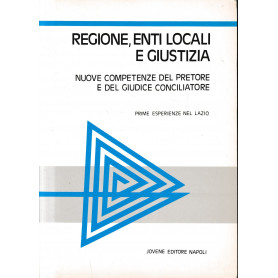 Regione  enti locali e giustizia. Atti del Convegno su: Nuove competenze del pretore e del giudice conciliatore  Roma 24-25 genn