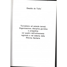 Termalismo ed aziende termali. Organizzazione  disciplina giuridica e prospettive nel quadro dell'ordinamento regionale e nel si