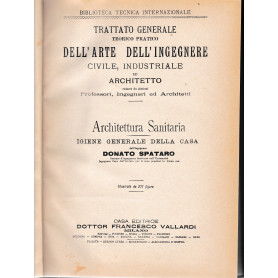Trattato generale teorico pratico dell'arte dell'ingegnere civile  industriale ed architetto. Architettura Sanitaria  igiene gen
