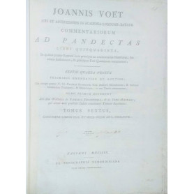 Joannis Voet Commentariorum Ad Pandectas Libri Quinquaginta in quibus praeter Romani Juris principia ac controversias illustrior