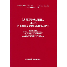 La responsabilità della pubblica amministrazione. Rassegna della giurisprudenza dei giudici ordinari ed amministrativi di legitt